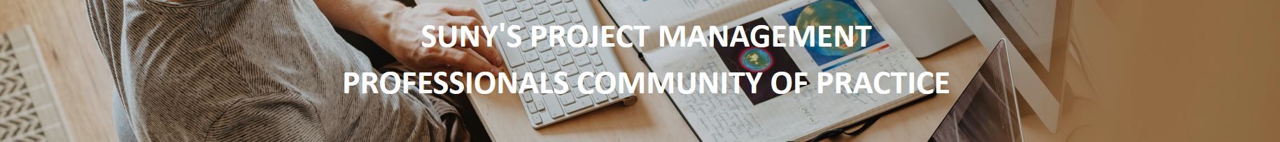 Banner image displaying the text “SUNY's Project Management Professionals Community of Practice” in bold white letters. The background shows a person working at a desk with a wireless keyboard and an open notebook containing handwritten notes and colorful diagrams, evoking a focused and professional atmosphere.