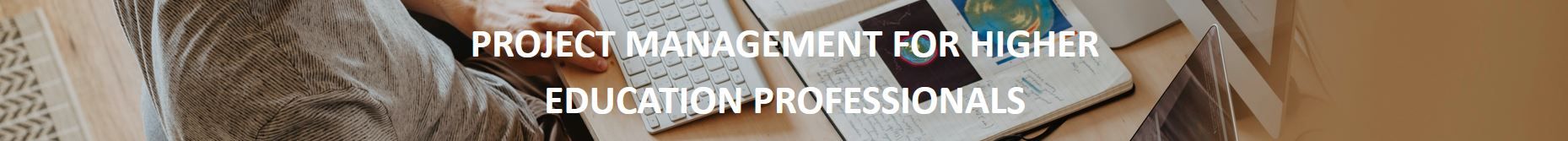 Banner image displaying the text “Project Management for Higher Education Professionals” in bold white letters. The background shows a person working at a desk with a wireless keyboard and an open notebook containing handwritten notes and colorful diagrams, evoking a focused and professional atmosphere.