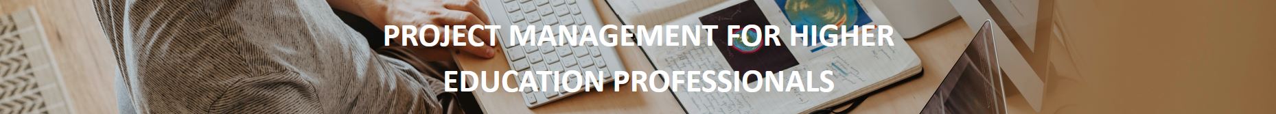 Banner image displaying the text “Project Management for Higher Education Professionals”